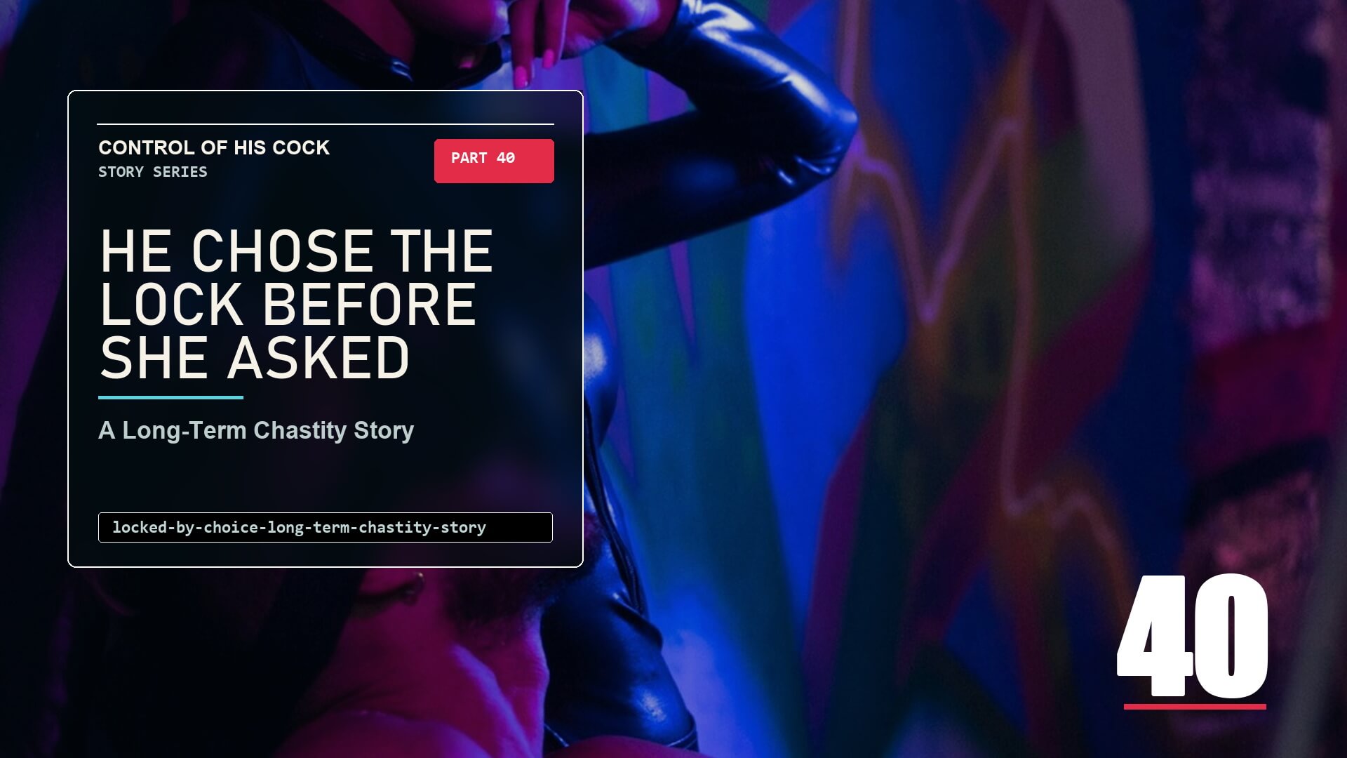 Modern story cover for Control of His Cock Part 40 showing a neon-lit solitary figure, symbolizing choosing the lock before being asked in long-term chastity.